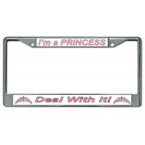 I'm A Princess Deal With It! Chrome License Plate Frame
