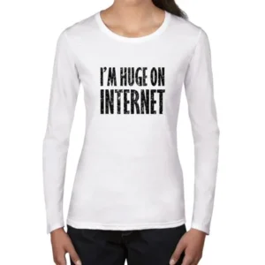 I'm Huge On Internet Big Deal Women's Long Sleeve T-Shirt