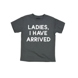 Ladies I Have Arrived Funny Kids Humor Bold Font Fashion Trend-Toddler T-Shirt