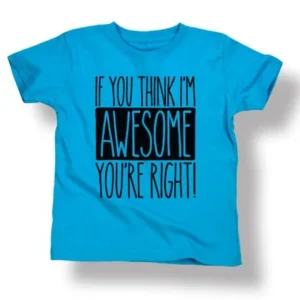 If You Think Im Awesome You're Right Funny Kid Humor Hip Trendy-Toddler Tee