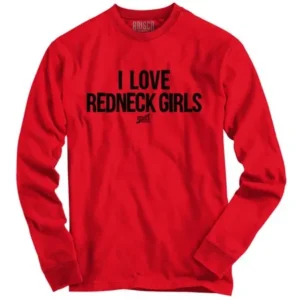 Funny Redneck Life Clothing I Love Redneck Girls Long Sleeve T-Shirt by Brisco Brands