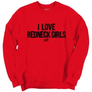 Funny Redneck Life Clothing I Love Redneck Girls Crewneck Sweatshirt by Brisco Brands