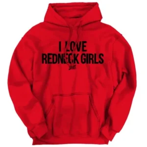 Funny Redneck Life Clothing I Love Redneck Girls Hoodie by Brisco Brands