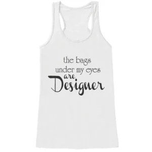 Custom Party Shop Womens The Bags Under My Eyes Are Designer Funny Tank Top - X-Large