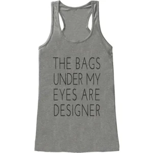 Custom Party Shop Womens The Bags Under My Eyes Are Designer Funny Tank Top Small Grey