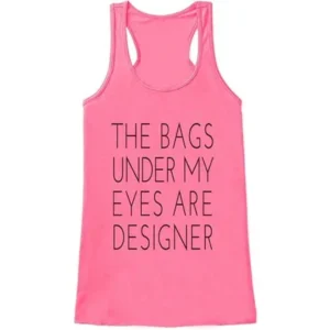 Custom Party Shop Womens The Bags Under My Eyes Are Designer Funny Tank Top Medium Pink