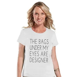 Custom Party Shop Womens The Bags Under My Eyes Are Designer Funny T-shirt - X-Large