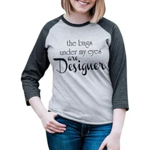 Custom Party Shop Womens The Bags Under My Eyes Are Designer Funny Raglan Shirt Large Grey