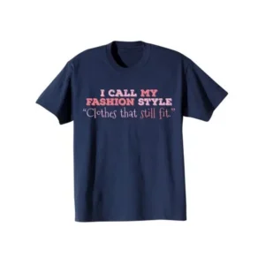 Adult My Fashion Style Is Clothes That Still Fit T-Shirt