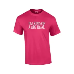 Funny T-shirt I'm Kind Of A Big Deal-fuschia-4xl