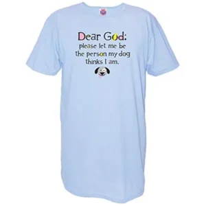 Dear God: Please Let Me Be The Person My Dog Thinks I Am Cotton Nightshirt