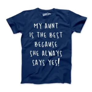 Youth My Aunt Is The Best Because She Always Says Yes Tshirt For Kids