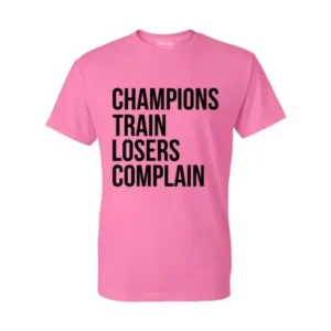 Champions Train Losers Complain Mens Womens T-Shirt