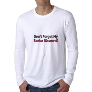 Don't Forget My Senior Discount! - Hilarious Men's Long Sleeve T-Shirt